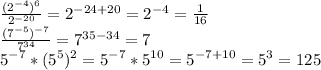 \frac{(2^{-4})^6}{2^{-20}} = 2^{-24+20}=2^{-4}= \frac{1}{16} \\
 \frac{(7^{-5})^{-7}}{7^{34}} = 7^{35-34}=7\\
5^{-7} * (5^5)^2=5^{-7}*5^{10}=5^{-7+10}=5^3=125

