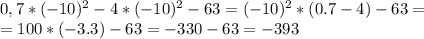 0,7*(-10)^2-4*(-10)^2-63 = (-10)^2*(0.7-4)-63 = \\
=100*(-3.3)-63=-330-63=-393