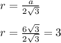 r= \frac{a}{2\sqrt3}\\\\
r= \frac{6\sqrt3}{2\sqrt3}=3