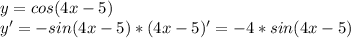 y=cos(4x-5)\\
y'=-sin(4x-5)*(4x-5)'=-4*sin(4x-5)