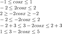 -1 \leq cosx \leq 1\\
-2 \leq 2cosx \leq 2\\
2 \geq -2cosx \geq -2\\
-2 \leq -2cosx \leq 2\\
-2+3 \leq 3-2cosx \leq 2+3\\
1 \leq 3-2cosx \leq 5\\