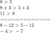 8\ \textgreater \ 5\\
8+3 \ \textgreater \ 5+3\\
11 \ \textgreater \ 8\\
=============\\
8-12\ \textgreater \ 5-12\\
-4\ \textgreater \ -7\\
