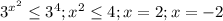 3^{ x^{2} } \leq 3^4 ; x^{2} \leq 4 ; x=2 ; x=-2
