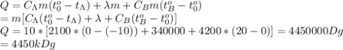 Q=C_\Lambda m(t_0^o-t_\Lambda)+\lambda m+C_Bm(t_B^o-t_0^o)\\=m[C_\Lambda(t_0^o-t_\Lambda)+\lambda+C_B(t_B^o-t_0^o)]\\
Q=10*[2100*(0-(-10))+340000+4200*(20-0)]=4450000Dg\\=4450kDg