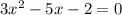3 x^{2} -5x-2=0
