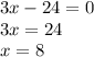 3x-24=0
\\\
3x=24
\\\
x=8