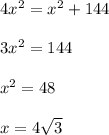 4x^{2} = x^{2} +144 \\ 
 \\ 
3x^{2} = 144 \\ 
 \\ 
x^{2} = 48 \\ 
 \\ 
x=4 \sqrt{3}