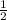 \frac{1}{2} 
