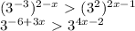 (3 ^{-3}) ^{2-x}\ \textgreater \ (3^2) ^{2x-1}

3^{-6+3x}\ \textgreater \ 3^ {4x-2} 

