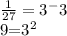 \frac{1}{27}=3^-3

9=3^2
