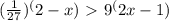(\frac{1}{27})^(2-x)\ \textgreater \ 9^(2x-1)

