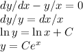 dy/dx - y/x = 0\\
dy/y = dx/x\\
\ln y = \ln x + C\\
y = Ce^x