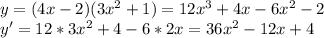 y=(4x-2)(3x^2+1)=12x^3+4x-6x^2-2
\\y'=12*3x^2+4-6*2x=36x^2-12x+4