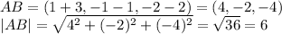AB = (1+3, -1-1,-2-2) = (4,-2,-4) \\
|AB| = \sqrt{4^2 + (-2)^2 + (-4)^2} = \sqrt{36} = 6