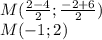 M( \frac{2-4}{2};\frac{-2+6}{2} )\\
M(-1;2)
