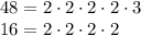 48 = 2 \cdot 2 \cdot 2 \cdot 2 \cdot 3\\
16 = 2 \cdot2\cdot2\cdot 2