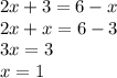 2x+3=6-x
\\2x+x=6-3
\\3x=3
\\x=1