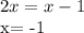 2x=x-1

x= -1