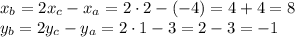 x_b=2x_c-x_a=2\cdot2-(-4)=4+4=8\\
y_b=2y_c-y_a=2\cdot1-3=2-3=-1\\