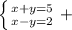\left \{ {{x+y=5} \atop {x-y=2}} \right. +


