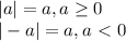 |a|=a, a \geq 0\\
|-a|=a, a\ \textless \ 0