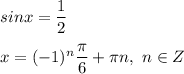 sinx = \dfrac{1}{2} \\ \\ 
x = (-1)^n \dfrac{ \pi }{6} + \pi n, \ n \in Z