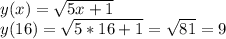 y(x)=\sqrt{5x+1}
\\y(16)=\sqrt{5*16+1}=\sqrt{81}=9
