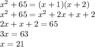 x^2+65=(x+1)(x+2)
\\x^2+65=x^2+2x+x+2
\\2x+x+2=65
\\3x=63
\\x=21