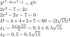 3^{x^2-6+x^2-1}=3^{2x}
\\2x^2-7=2x
\\2x^2-2x-7=0
\\D=4+4*2*7=60=(2\sqrt{15})^2
\\x_1= \frac{2+2\sqrt{15}}{4}=0,5+0,5\sqrt{15}
\\x_2=0,5-0,5\sqrt{15}