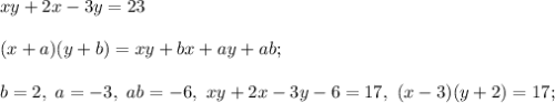 xy + 2x - 3y = 23\\\\
(x + a)(y + b) = xy + bx + ay + ab;\\\\
b = 2,\ a = -3,\ ab = -6,\ xy + 2x - 3y - 6 = 17,\ (x - 3)(y + 2) = 17;