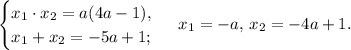 \begin{cases}x_1\cdot x_2=a(4a-1),\\
x_1+x_2=-5a+1;\end{cases}\,\,x_1=-a,\,x_2=-4a+1.
