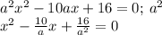 a^2x^2-10ax+16=0;\:a^2\\
x^2-\frac{10}{a}x+\frac{16}{a^2}=0