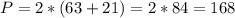 P = 2*(63+21) = 2*84 = 168
