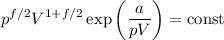 \displaystyle
p^{f/2}V^{1+f/2}\exp\left(\frac{a}{pV}\right) = \text{const}