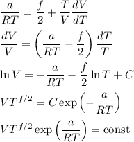 \displaystyle
\frac{a}{RT} = \frac{f}{2} + \frac{T}{V}\frac{dV}{dT}\\\\
\frac{dV}{V} = \left(\frac{a}{RT}-\frac{f}{2}\right)\frac{dT}{T}\\\\
\ln V = -\frac{a}{RT}-\frac{f}{2}\ln T+C\\\\
VT^{f/2} = C\exp\left(-\frac{a}{RT}\right)\\\\
VT^{f/2}\exp\left(\frac{a}{RT}\right) = \text{const}