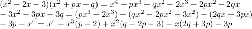 (x^2-2x-3)(x^2+px+q)=x^4+px^3+qx^2-2x^3-2px^2-2qx
\\-3x^2-3px-3q=(px^3-2x^3)+(qx^2-2px^2-3x^2)-(2qx+3px)
\\-3p+x^4=x^4+x^3(p-2)+x^2(q-2p-3)-x(2q+3p)-3p
