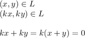 (x,y)\in L\\
(kx,ky)\in L\\\\
kx+ky = k(x+y) = 0