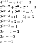 4^{x+1}+8*4^x=3
\\2^{2x+2}+2^3*2^{2x}=3
\\2^{2x+2}+2^{2x+3}=3
\\2^{2x+2}*(1+2)=3
\\2^{2x+2}*3=3
\\2^{2x+2}=1
\\2x+2=0
\\2x=-2
\\x=-1