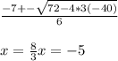 \frac{-7+-\sqrt{7&2-4*3(-40)}}{6} \\ \\ 
x= \frac{8}{3}
x=-5