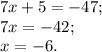 7x+5=-47;\\
7x=-42;\\
x=-6.