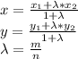 x= \frac{x_1+\lambda *x_2}{1+\lambda} 
\\y= \frac{y_1+\lambda *y_2}{1+\lambda} 
\\\lambda= \frac{m}{n}