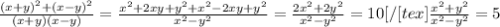 \frac{(x+y)^2+(x-y)^2}{(x+y)(x-y)} = 
\frac{x^2+2xy+y^2+x^2-2xy+y^2}{x^2-y^2} = \frac{2x^2+2y^2}{x^2-y^2}=10 
[/[tex] \frac{x^2+y^2}{x^2-y^2} =5
