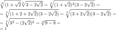 \sqrt[3]{(1+ \sqrt{2} } \sqrt[6]{3-2 \sqrt{2} } = \sqrt[6]{(1+ \sqrt{2})^2(3-2 \sqrt{2}) }=\\
= \sqrt[6]{(1+2+2 \sqrt{2})(3-2 \sqrt{2})}= \sqrt[6]{(3+2 \sqrt{2})(3-2 \sqrt{2})}=\\
= \sqrt[6]{3^2-(2 \sqrt{2})^2 } = \sqrt[6]{9-8} =\\
=1