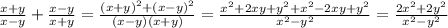 \frac{x+y}{x-y} + \frac{x-y}{x+y}= \frac{(x+y)^2+(x-y)^2}{(x-y)(x+y)}= \frac{x^2+2xy+y^2+x^2-2xy+y^2}{x^2-y^2}= \frac{2x^2+2y^2}{x^2-y^2}