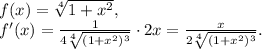 f(x)=\sqrt[4]{1+x^2},\\
f'(x)=\frac{1}{4\sqrt[4]{(1+x^2)^3}}\cdot2x=\frac{x}{2\sqrt[4]{(1+x^2)^3}}.