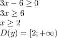 3x-6 \geq 0\\
3x \geq 6\\
x \geq 2\\
D(y) = [2;+\infty)\\