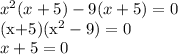 x^{2}(x+5)-9(x+5)=0

(x+5)(x^2-9)=0\\x+5=0