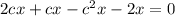 2cx + cx - c^2x - 2x = 0

