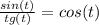 \frac{sin(t)}{tg(t)} = cos (t) 


