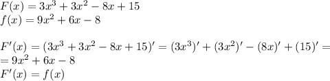 F(x)=3x^3+3x^2-8x+15\\
f(x) = 9x^2+6x-8\\\\
F'(x) = (3x^3+3x^2-8x+15)' = (3x^3)'+(3x^2)'-(8x)'+(15)' = \\
= 9x^2+6x-8\\
F'(x) = f(x)